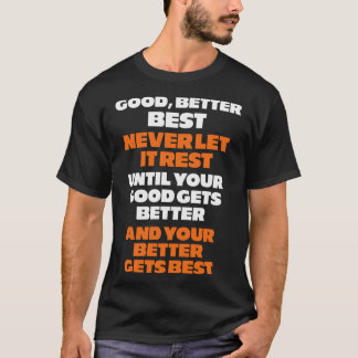 Good Better Best Never Let It Rest Quote T-Shirt