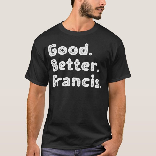Good better Francis T-Shirt (Vorderseite)