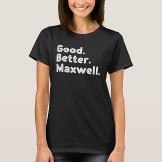 Good better Maxwell T-Shirt