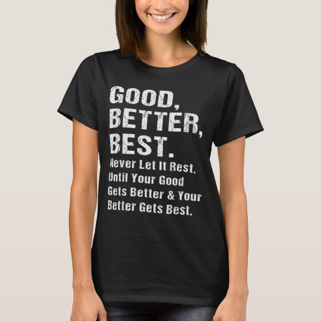 Good Better Never Let It Rest Motivational Quote G T-Shirt (Vorderseite)