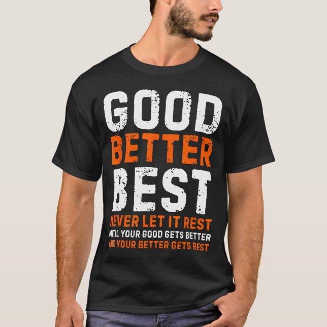 Good Better Never Let It Rest Motivational Quote  T-Shirt (Vorderseite)