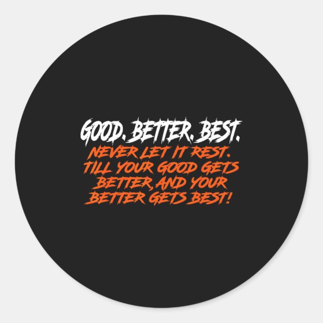 Good Better Never Let It Rest Till Your Good Gets  Runder Aufkleber (Vorderseite)