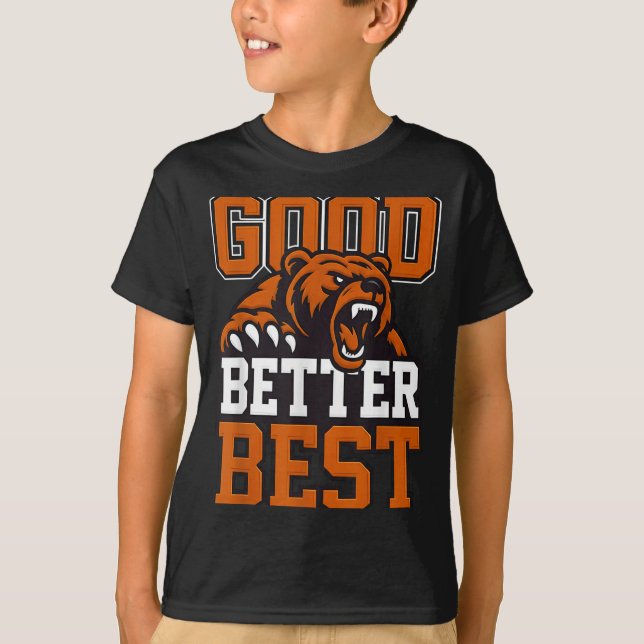 Good Better Never Let It Rest, Till Your Good Gets T-Shirt (Vorderseite)