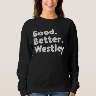 Good better Westley Sweatshirt