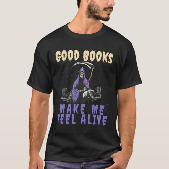 Good Books makes me Feel Alive Reading Grim Reaper T-Shirt (Vorderseite)