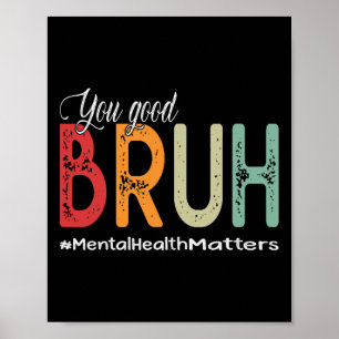 Good Bruh Mental Health Counselor Therapeut Poster
