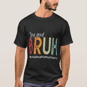 Good Bruh Mental Health Counselor Therapeut T-Shirt