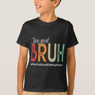 Good Bruh Mental Health Counselor Therapeut T-Shirt