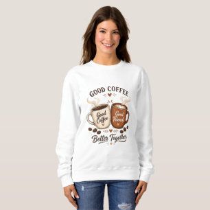 Good Coffee Good Friends mit zwei Kaffeetassen Sweatshirt