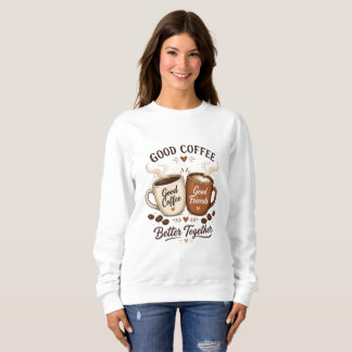 Good Coffee Good Friends mit zwei Kaffeetassen Sweatshirt