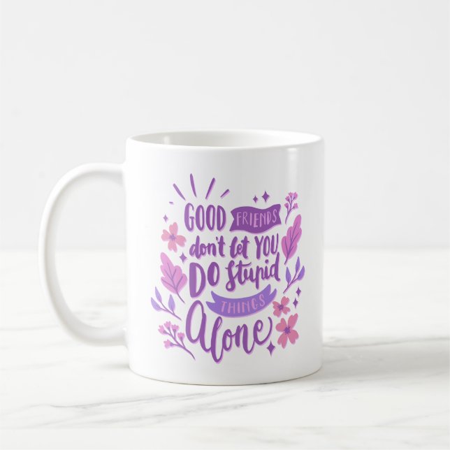 good friends don't let you do dumme things alone kaffeetasse (Links)