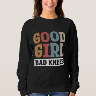 Good Girl Bad Knees 1 Sweatshirt