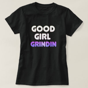 Good Girl Grindin T - Shirt