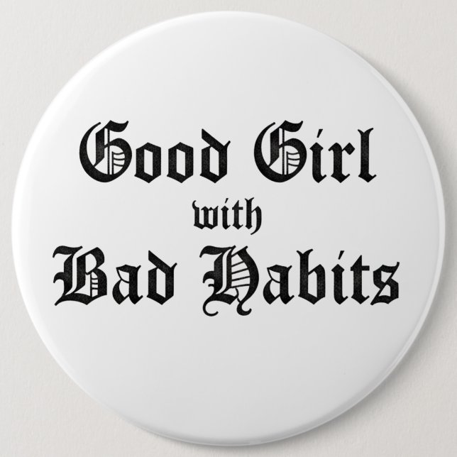 GOOD GIRL WITH BAD HABITS BUTTON (Vorderseite)