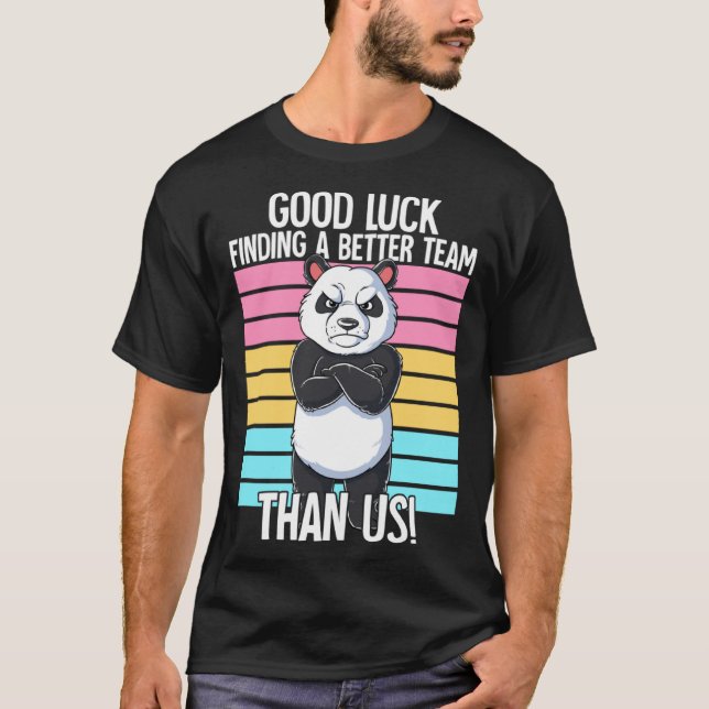 Good Luck Finding A Better Team Than Us Leaving Jo T-Shirt (Vorderseite)