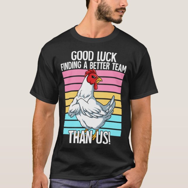 Good Luck Finding A Better Team Than Us Leaving Jo T-Shirt (Vorderseite)