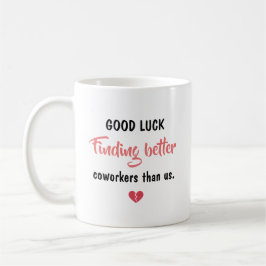 Good Luck Finding Better Coworkers Kaffeetasse