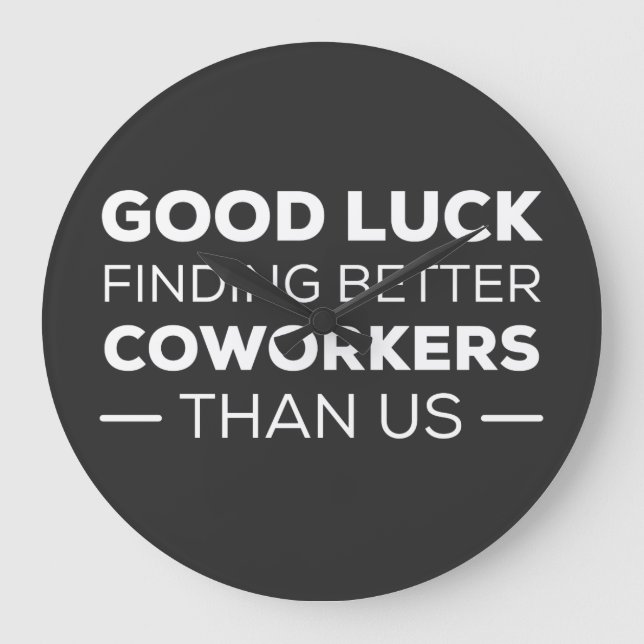 Good Luck Finding Better Coworkers Than Große Wanduhr (Vorderseite)