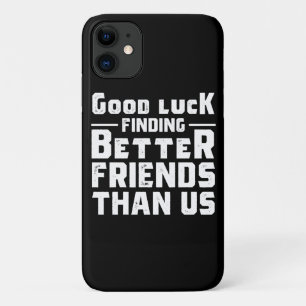 Good Luck Finding Better Friends Than Us - Funny Case-Mate iPhone Hülle