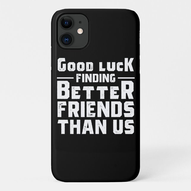 Good Luck Finding Better Friends Than Us - Funny Case-Mate iPhone Hülle (Rückseite)