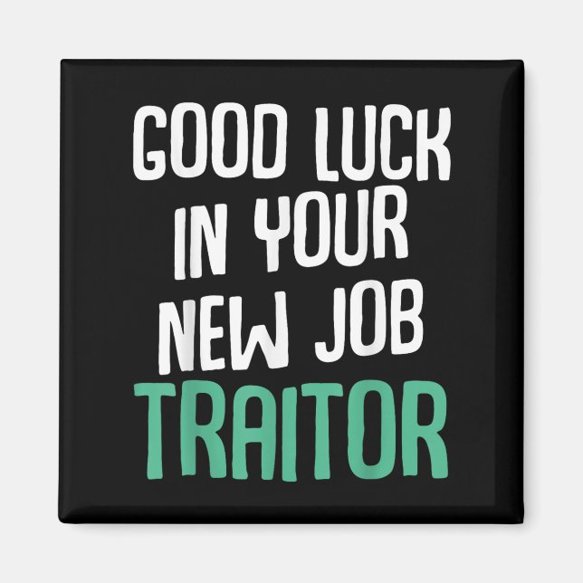 Good Luck In Your New Job Traitor Funny Sarcastic  Magnet (Vorne)