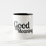 Good Moaning - Funny Mug Zweifarbige Tasse<br><div class="desc">Wenn Sie wie ich etwa 3 Stunden brauchen,  um wecken,  ist diese Tasse für Sie!</div>