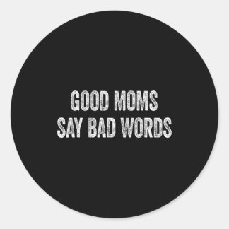 Good moms say bad words funny quote  runder aufkleber
