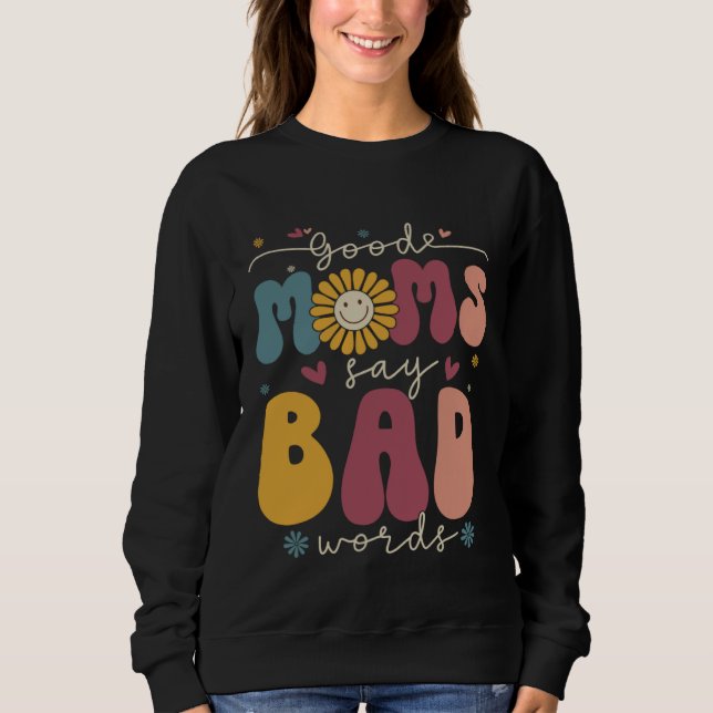 Good Moms Say Bad Words Groovy Daisy Flower Smile  Sweatshirt (Vorderseite)