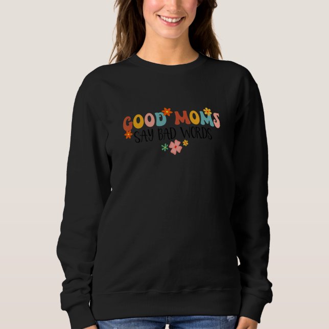 Good Moms Say Bad Words Groovy  Mom Life Motheru20 Sweatshirt (Vorderseite)