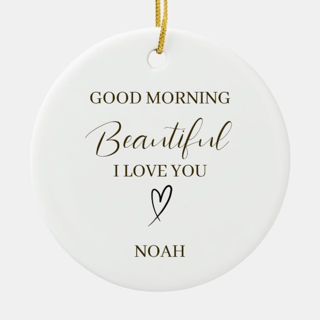 Good Morning Beautiful I Love You Personalized Keramik Ornament (Vorne)