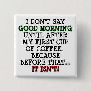 Good Morning Funny Coffee Button Abzeichen Button