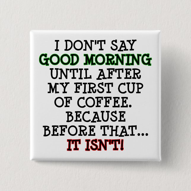 Good Morning Funny Coffee Button Abzeichen Button (Vorderseite)