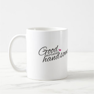 "Good Morning Handsome Coffee Tasse" Tasse