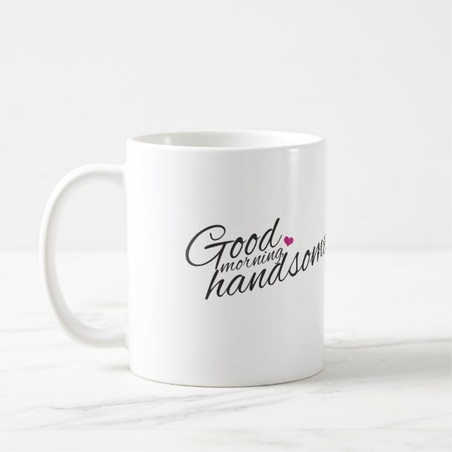 "Good Morning Handsome Coffee Tasse" Tasse (Links)