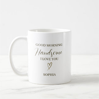 Good Morning Handsome Personalized Romantic Gift Kaffeetasse