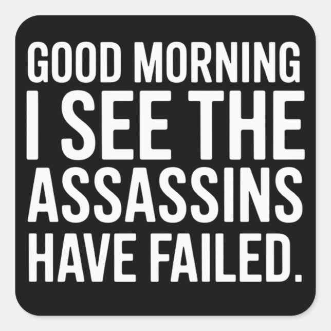 Good Morning I See The Assassins Have Failed Humor Quadratischer Aufkleber (Vorderseite)