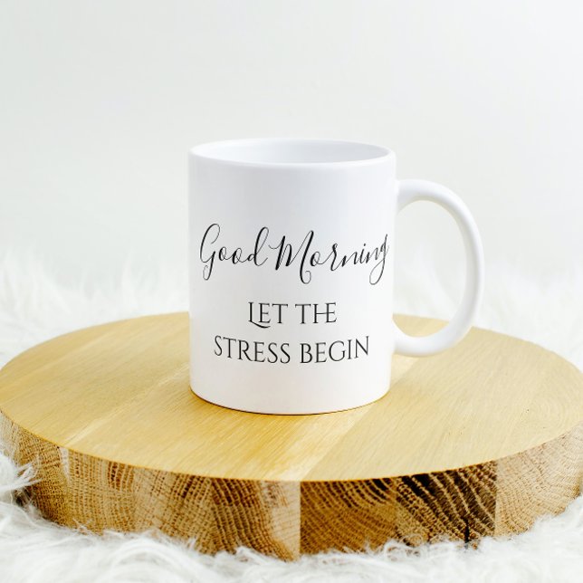 Good Morning Ließ die Stress Begin Funny Spaß Kaffeetasse (Von Creator hochgeladen)