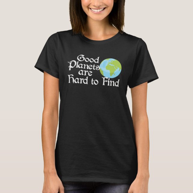Good Planets Are Hard to Find Eco friendly T-Shirt (Vorderseite)