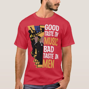 Good Taste in Music Bad Taste in Men, Women Jazz B T-Shirt