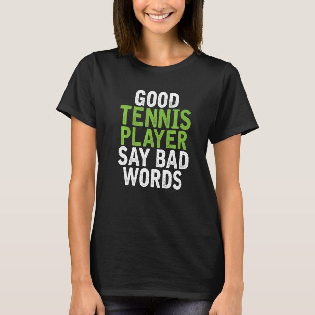 Good Tennis Player say bad Words Tennis T-Shirt (Vorderseite)