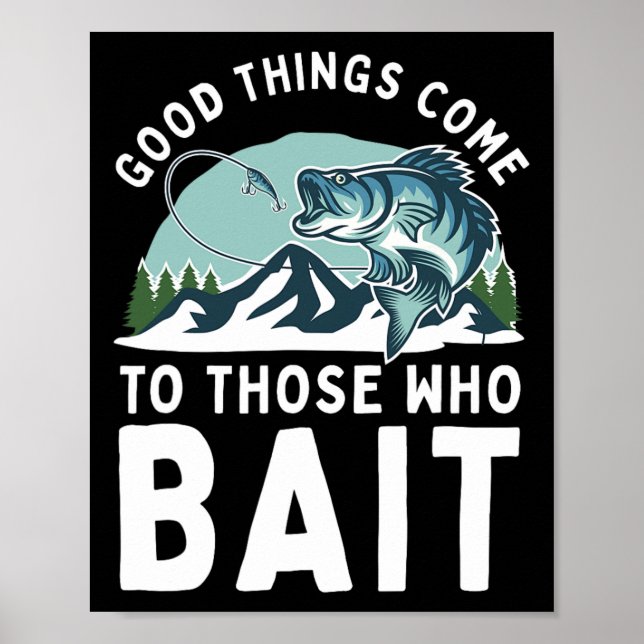 Good Things Come To Those Who Bait Fishermen Gift  Poster (Vorne)