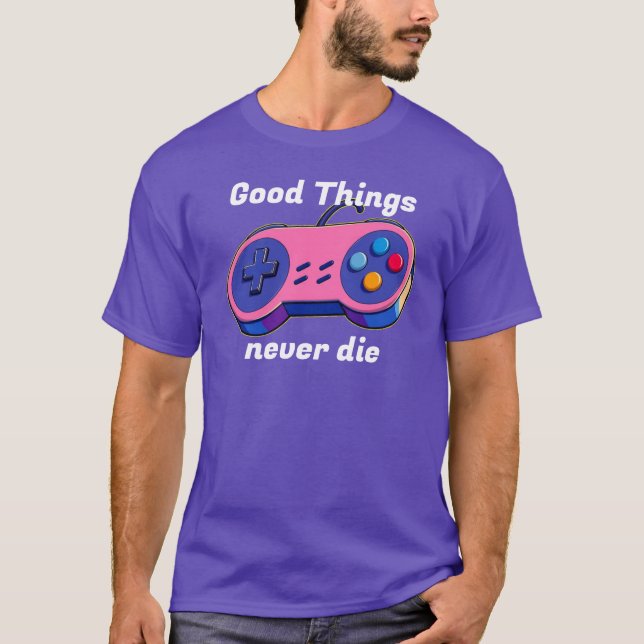 Good Things never die Gamepad T-Shirt (Vorderseite)