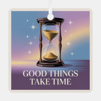 Good Things Take Time Ornament Aus Metall
