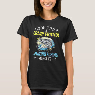 Good Times Crazy Friends Phantastische Fishing-Eri T-Shirt