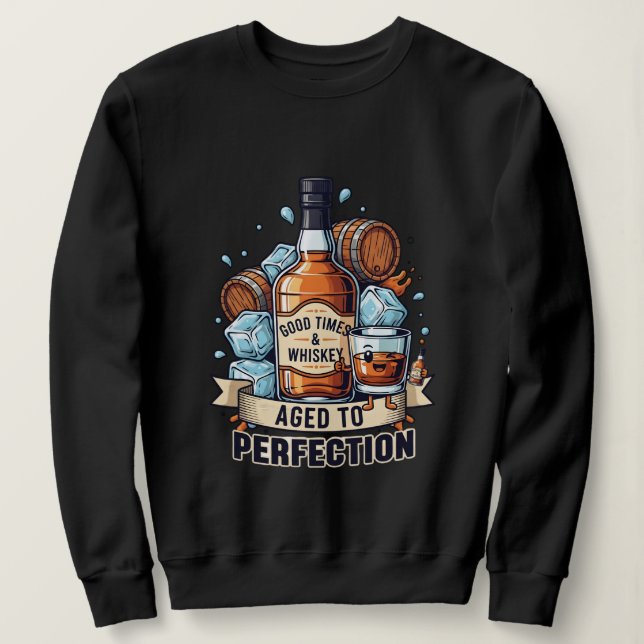 Good Times & Whiskey Aged to Perfection – Fun Whis Sweatshirt (Design vorne)