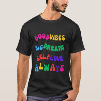 Good Vibes Big Dreams Selbst-Liebe immer Inspirati T-Shirt