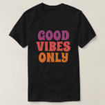 Good Vibes Only T-Shirt<br><div class="desc">Good Vibes Only</div>
