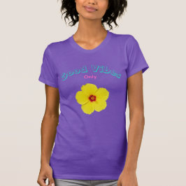Good Vibes Only Yellow Hibiskus Art T-Shirt