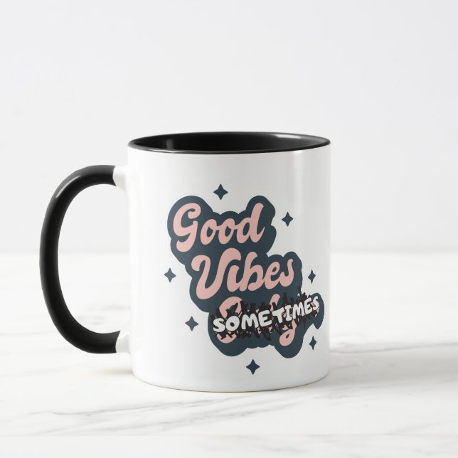 Good Vibes Sometimes Tasse (Links)