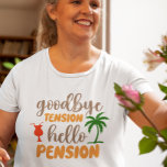Goodby Tension Hallo Pensionierung T-Shirt<br><div class="desc">Dieses Design wurde mit digitaler Kunst erstellt. Sie können den Stil dieses Shirts ändern, indem Sie Mehr > unter der Option Stil auswählen. Es kann personalisiert werden, indem Sie auf die Schaltfläche Anpassen klicken und die Farbe ändern, einen Namen, Initialen oder Ihre Lieblingswörter hinzufügen. Kontaktieren Sie mich unter colorflowcreations@gmail.com ,...</div>
